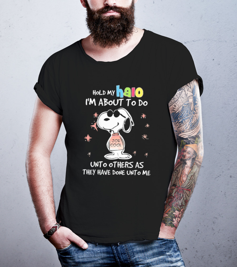 Snoopy Joe Cool Hold My Halo I'm About To Do Unto Others As They Have Done Unto Me T-Shirt