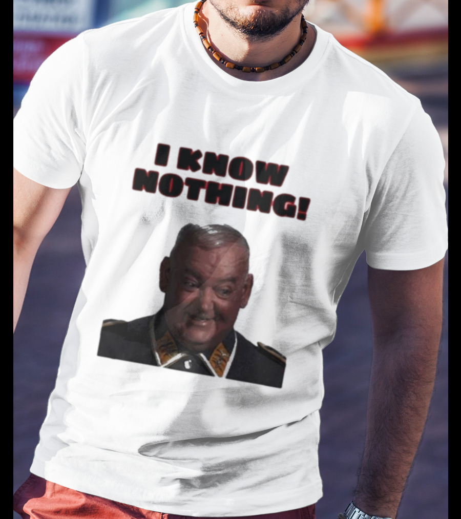 I Know Nothing John Banner As Sergeant Schultz Hogan's Heroes T-Shirt
