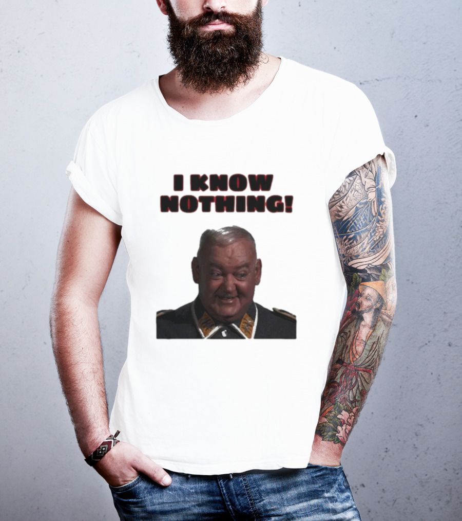 I Know Nothing John Banner As Sergeant Schultz Hogan's Heroes T-Shirt