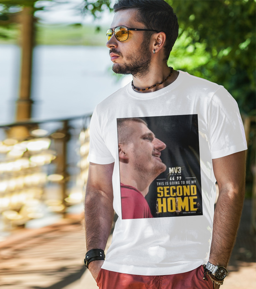 Nikola On Denver MV3 This Is Going To Be My Second Home T-Shirt