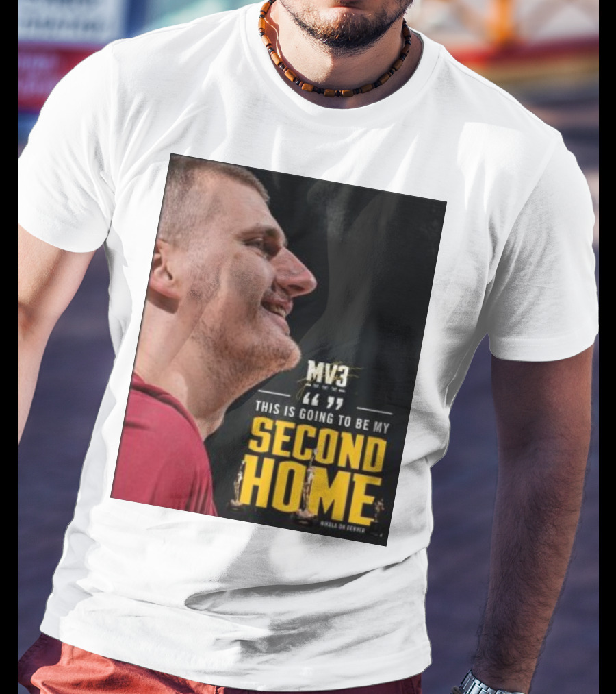 Nikola On Denver MV3 This Is Going To Be My Second Home T-Shirt