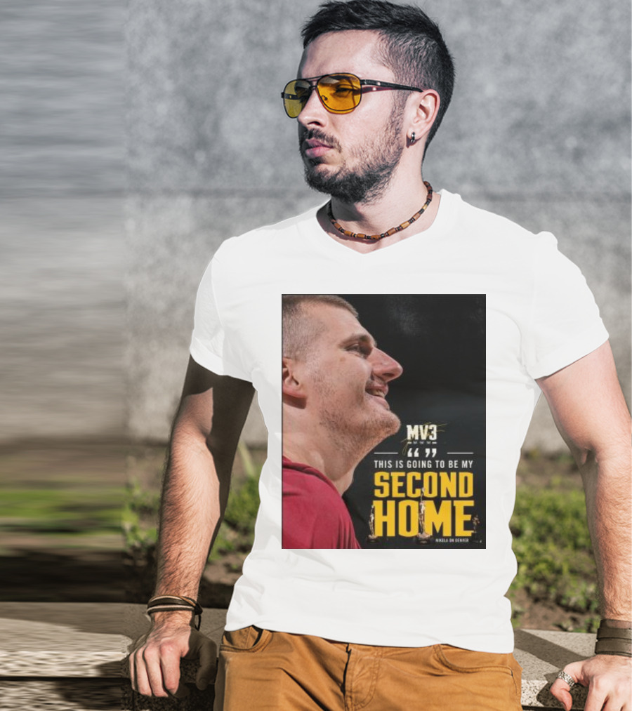 Nikola On Denver MV3 This Is Going To Be My Second Home T-Shirt