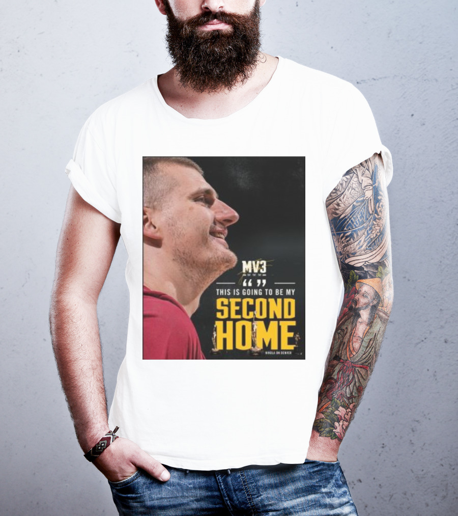 Nikola On Denver MV3 This Is Going To Be My Second Home T-Shirt