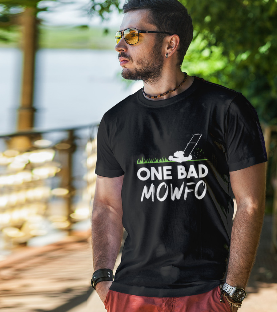 One Bad Mowfo Funny Lawn Mowing Gardener Father's Day Humor T-Shirt
