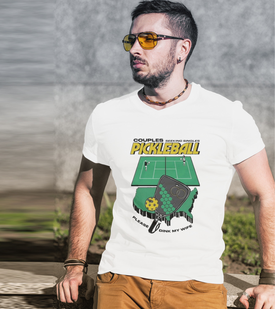 Couples Seeking Singles Pickleball Please Dink My Wife T-Shirt