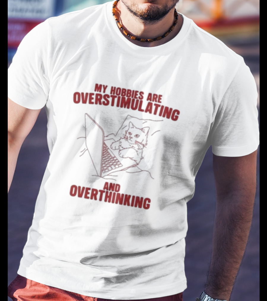 My Hobbies Are Overstimulating And Overthinking With Cat At Laptop T-Shirt