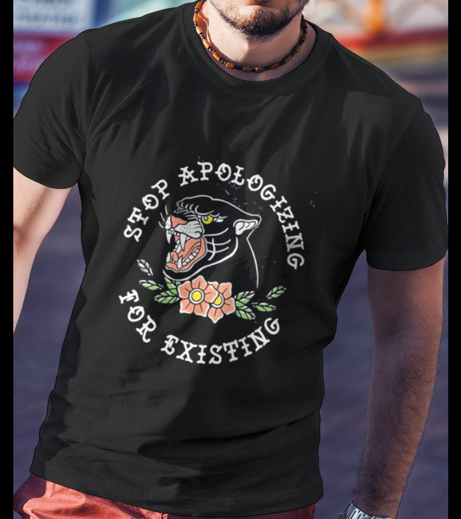 Stop Apologizing For Existing Panther Head Flower T-Shirt