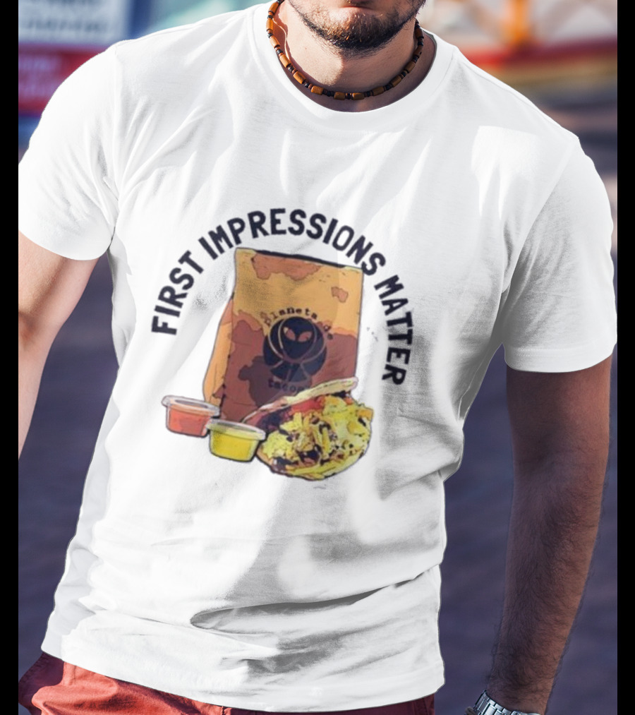 First Impressions Matter Planet Tacos Bag And Food T-Shirt