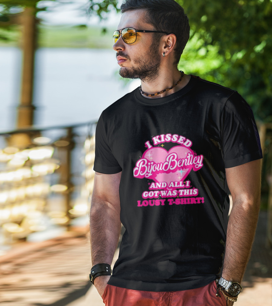 I Kissed Bijou Bentley And All I Got Was This Lousy T-Shirt
