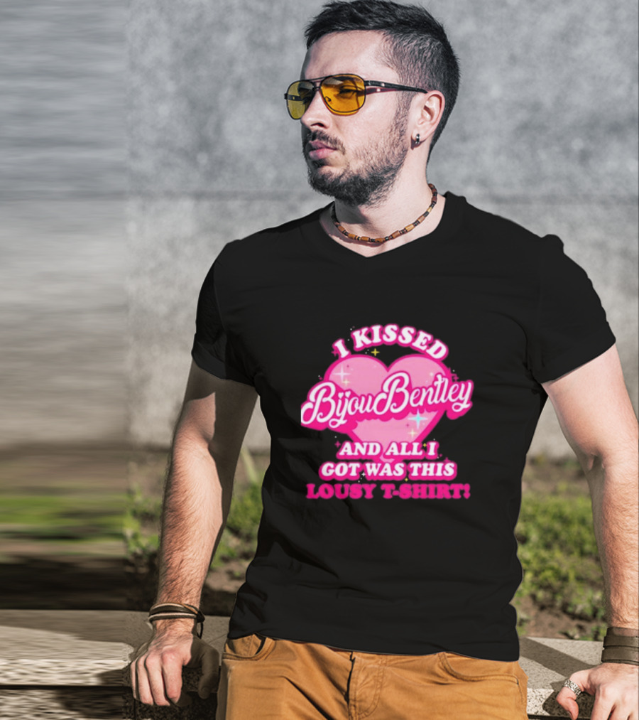 I Kissed Bijou Bentley And All I Got Was This Lousy T-Shirt
