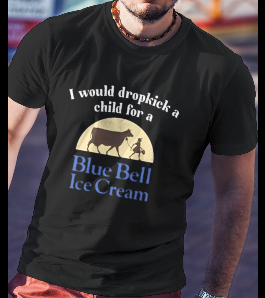 I Would Dropkick A Child For A Blue Bell Ice Cream Vintage Style With Cow And Farmhand T-Shirt