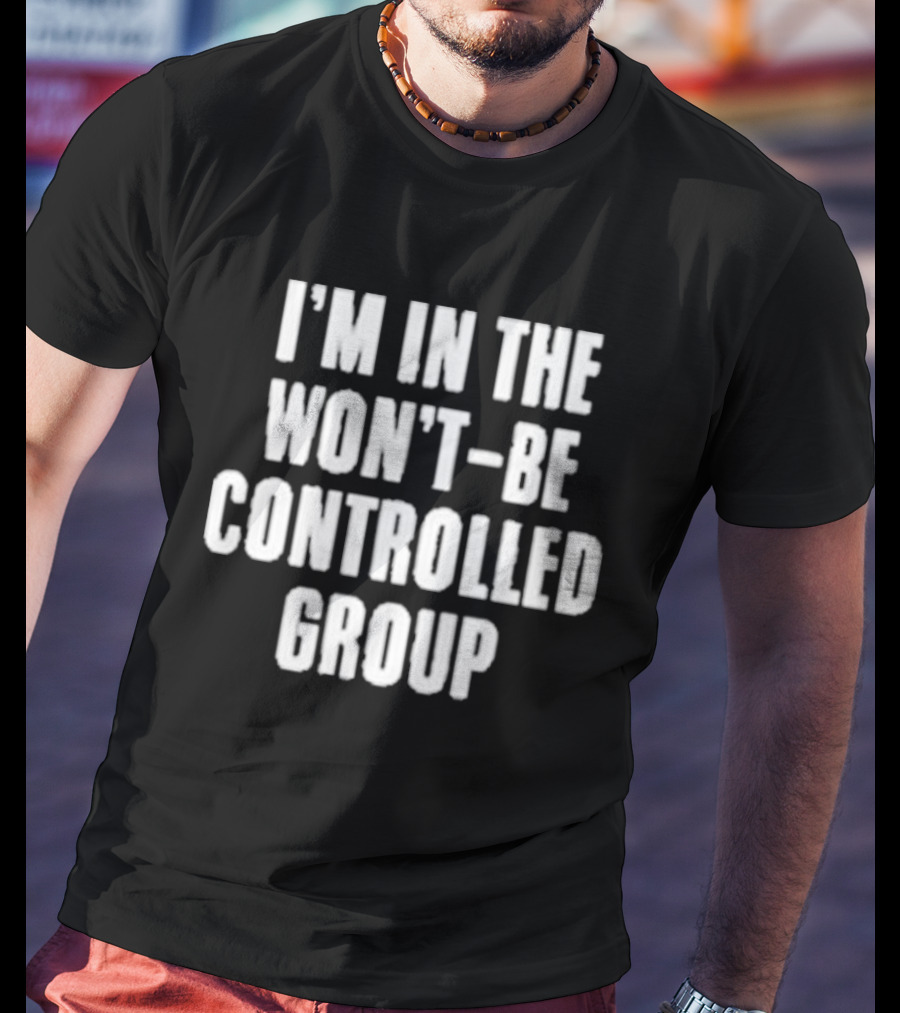 I'm In The Won't Be Controlled Group T-Shirt