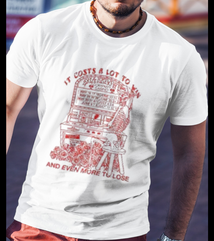 It Costs A Lot To Win Pinball Play Strategy And Even More To Lose T-Shirt