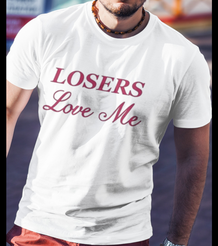 Losers Love Me T-Shirt