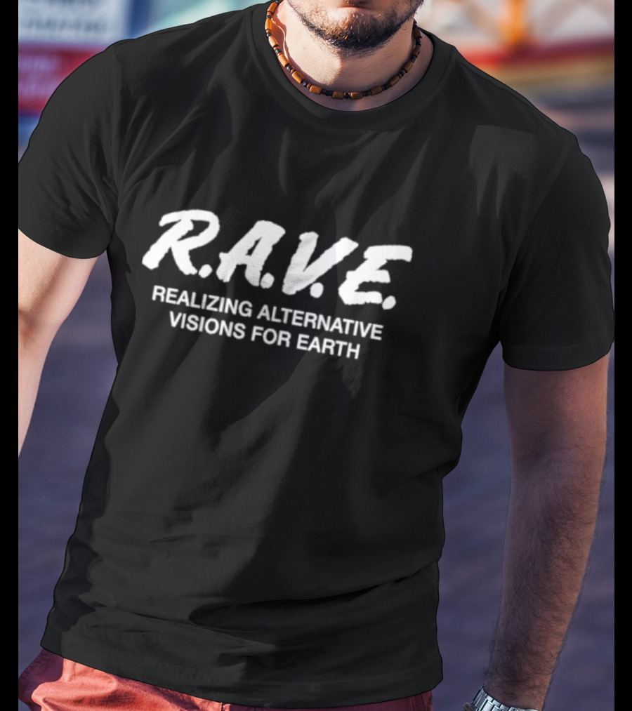 R.A.V.E. Realizing Alternative Visions For Earth T-Shirt