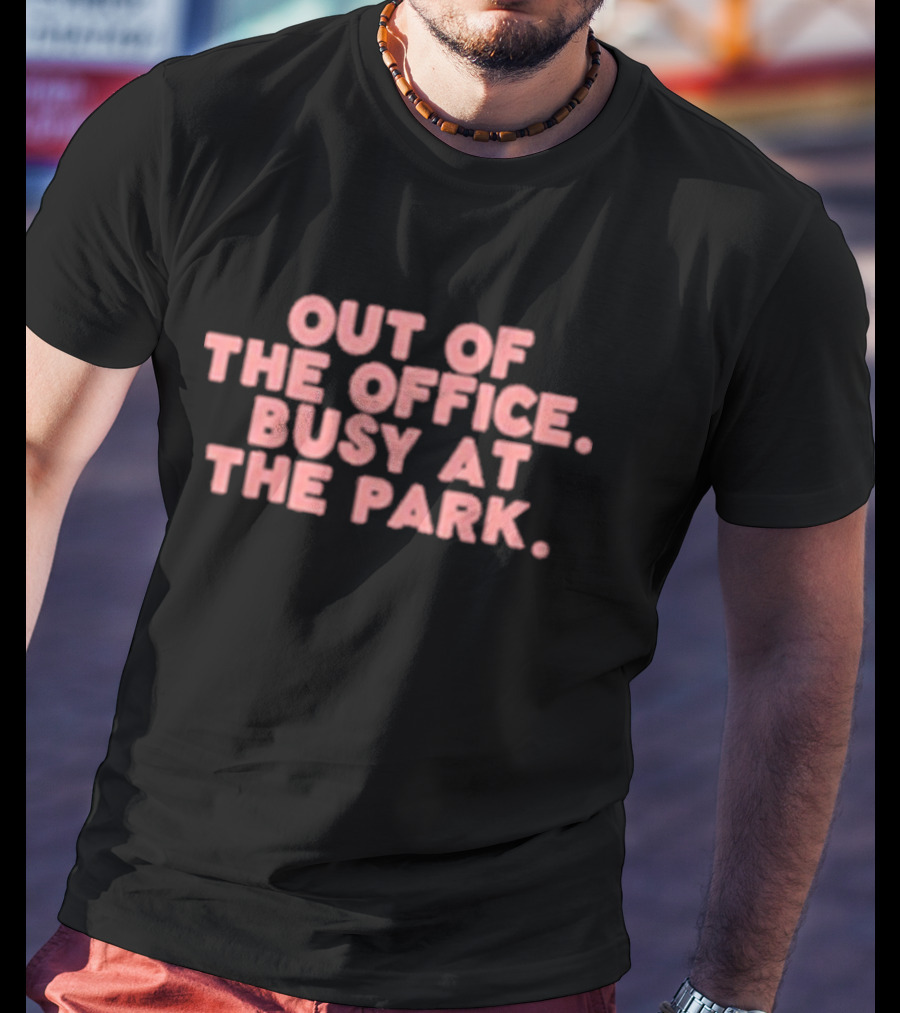 Out Of The Office Busy At The Park T-Shirt