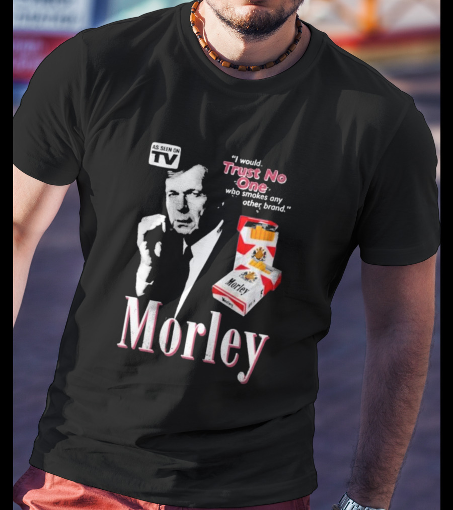 Morley As Seen On TV I Would Trust No One Who Smokes Any Other Brand T-Shirt