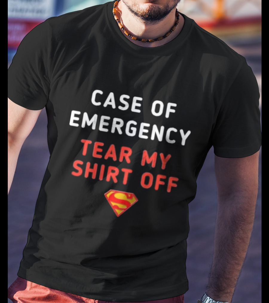 Case Of Emergency Tear My Shirt Off Superman T-Shirt