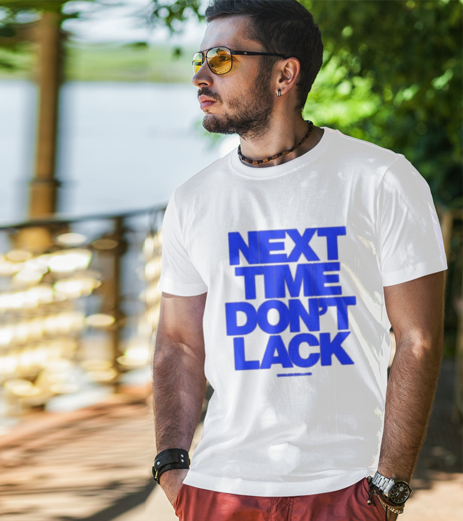 NEXT TIME DON'T LACK Bold Blue Text T-Shirt