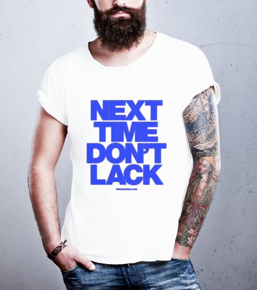 NEXT TIME DON'T LACK Bold Blue Text T-Shirt