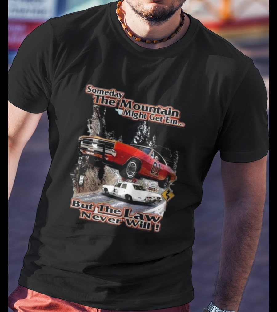 Someday The Mountain Might Get Em But The Law Never Will Dukes Of Hazzard Racing Car Chase T-Shirt