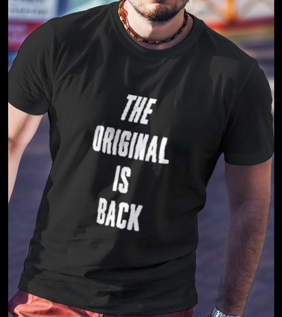 THE ORIGINAL IS BACK T-Shirt