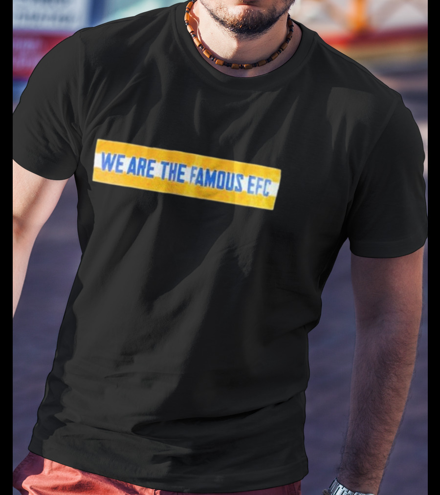 We Are The Famous EFC T-Shirt