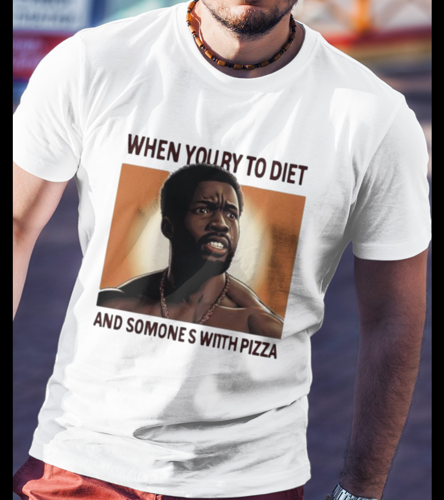 When You Try To Diet And Someone's With Pizza T-Shirt