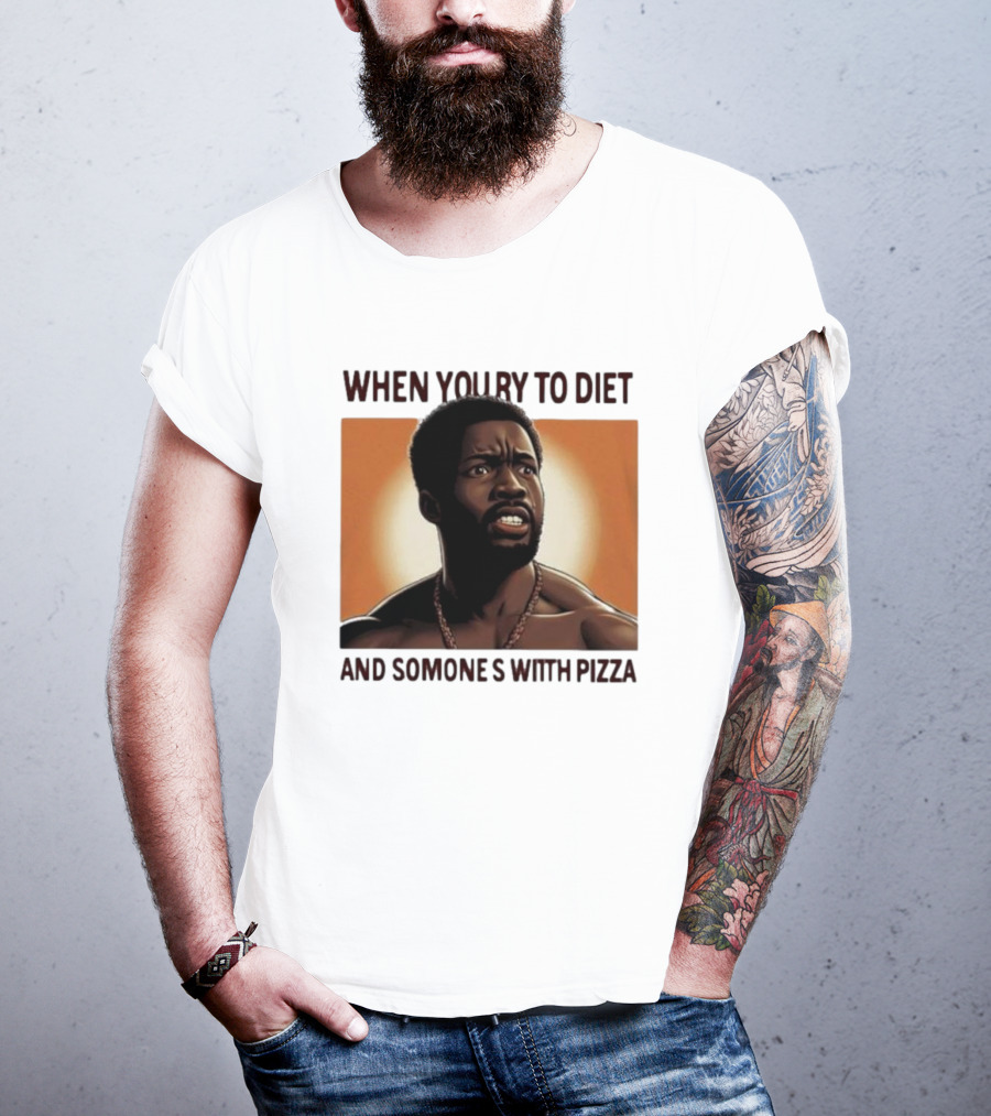 When You Try To Diet And Someone's With Pizza T-Shirt