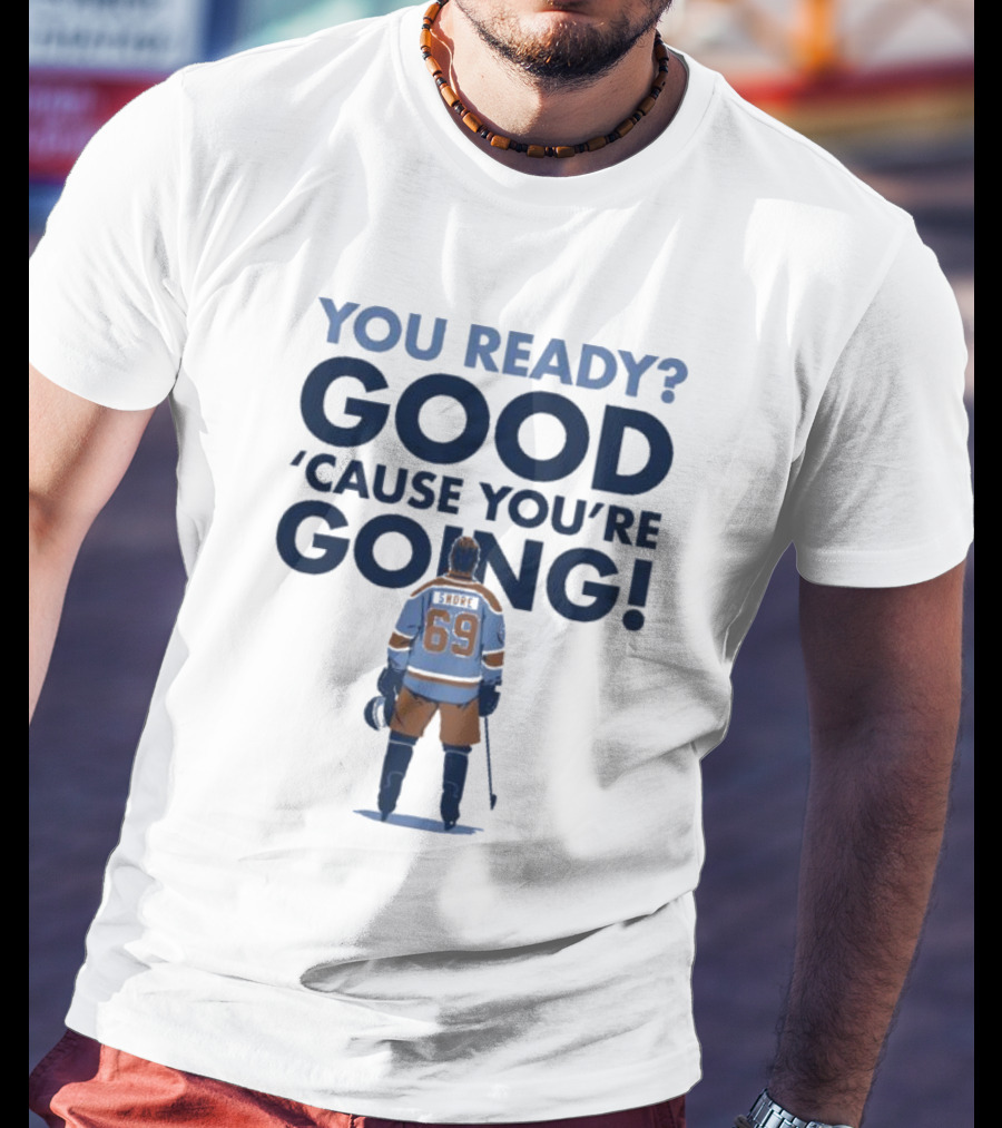 YOU READY GOOD 'CAUSE YOU'RE GOING HOCKEY PLAYER 69 T-Shirt