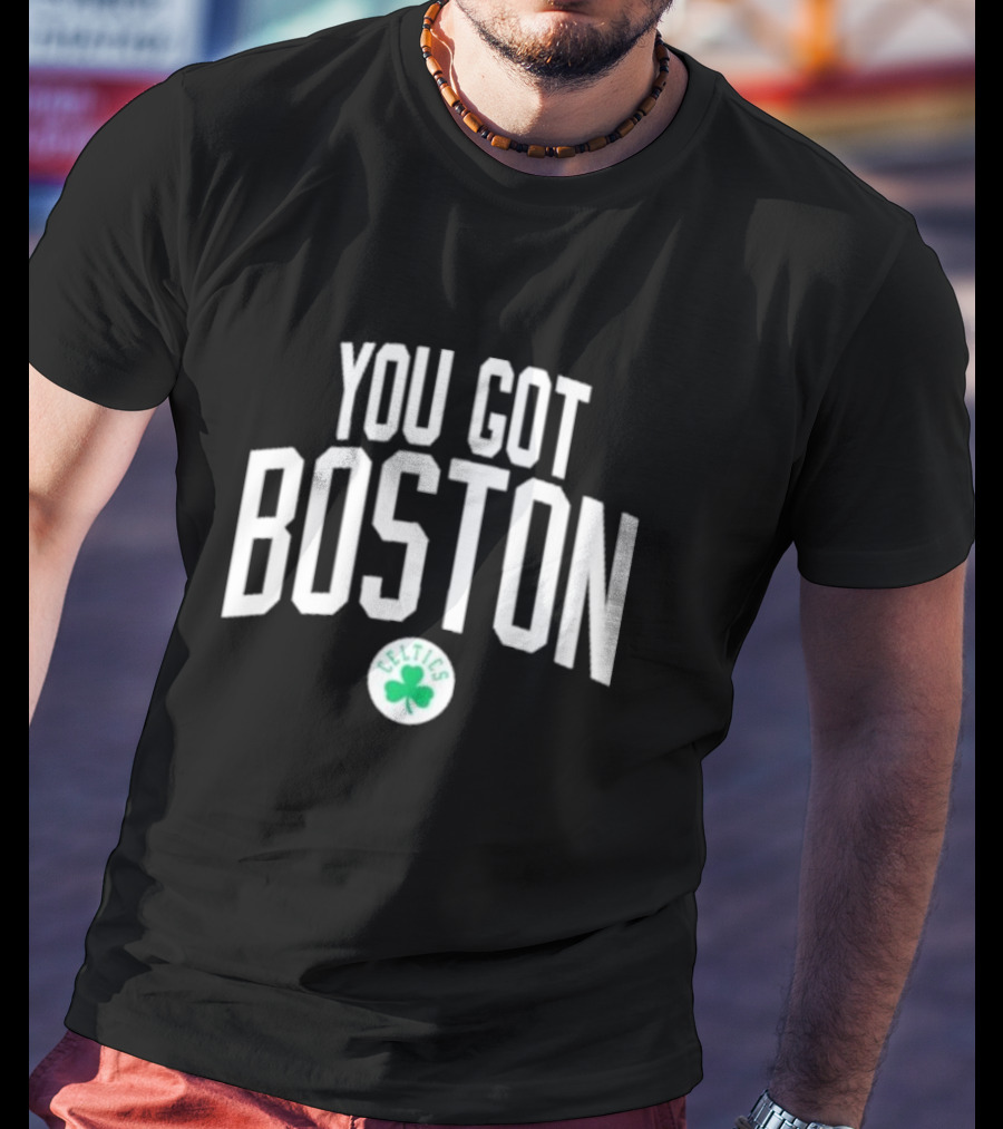 You Got Boston Celtics T-Shirt