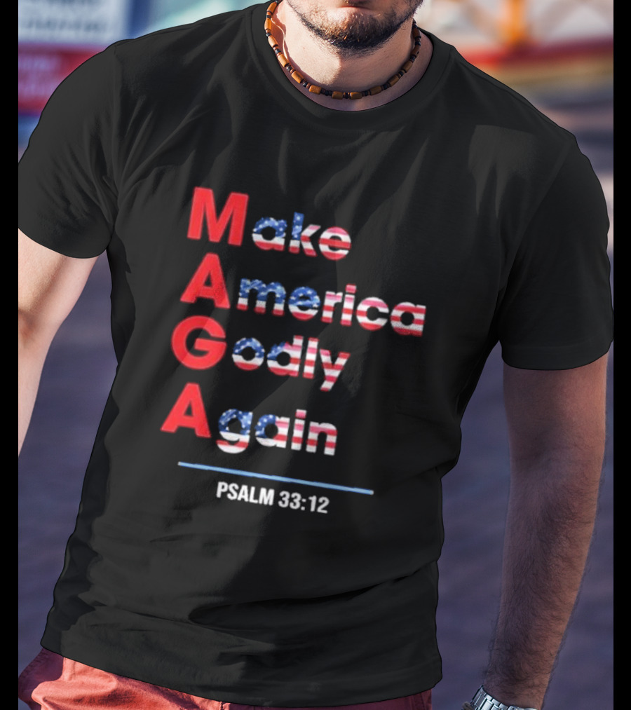 Make America Godly Again Psalm 33:12 USA Flag Faith Believers T-Shirt