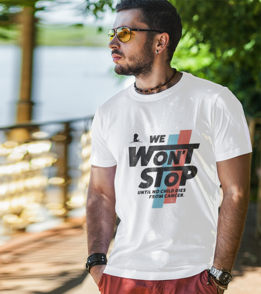 We Won’t Stop Until No Child Dies From Cancer T-Shirt