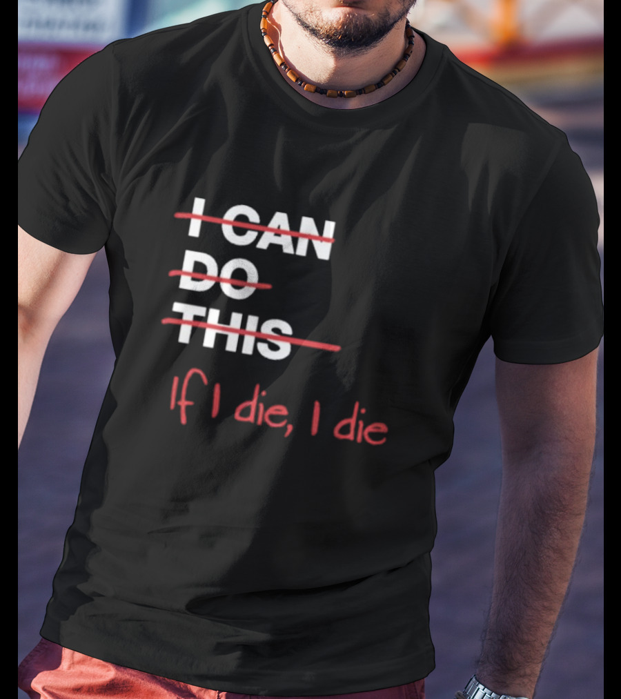 Ironpanda I Can Do This If I Die I Die Strikethrough Text Red Black Humor T-Shirt