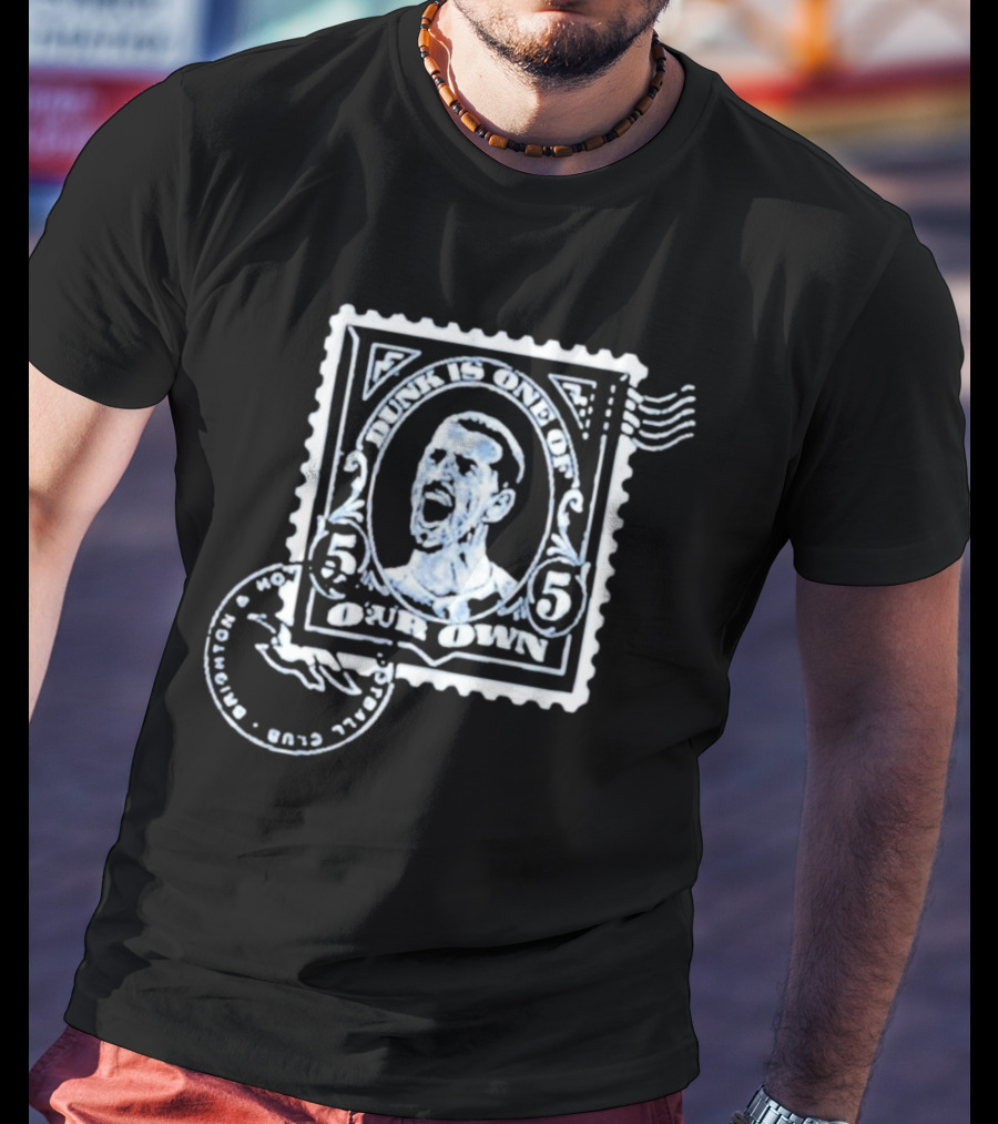 Dunk Is One Of Our Own Brighton Hove Albion Football Club T-Shirt