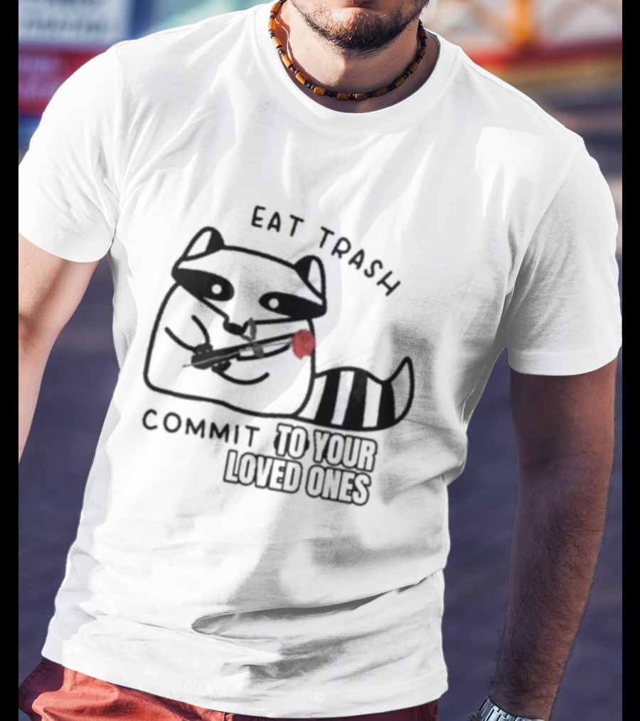 Eat Trash Adorable Raccoon Holding Rose Commit To Your Loved Ones T-Shirt
