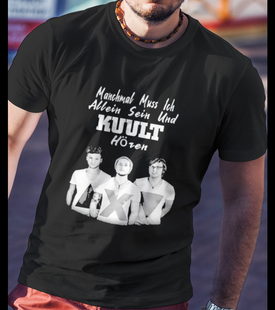 Manchmal Muss Ich Allein Sein Und Kuult Horen Kuult Band Members T-Shirt