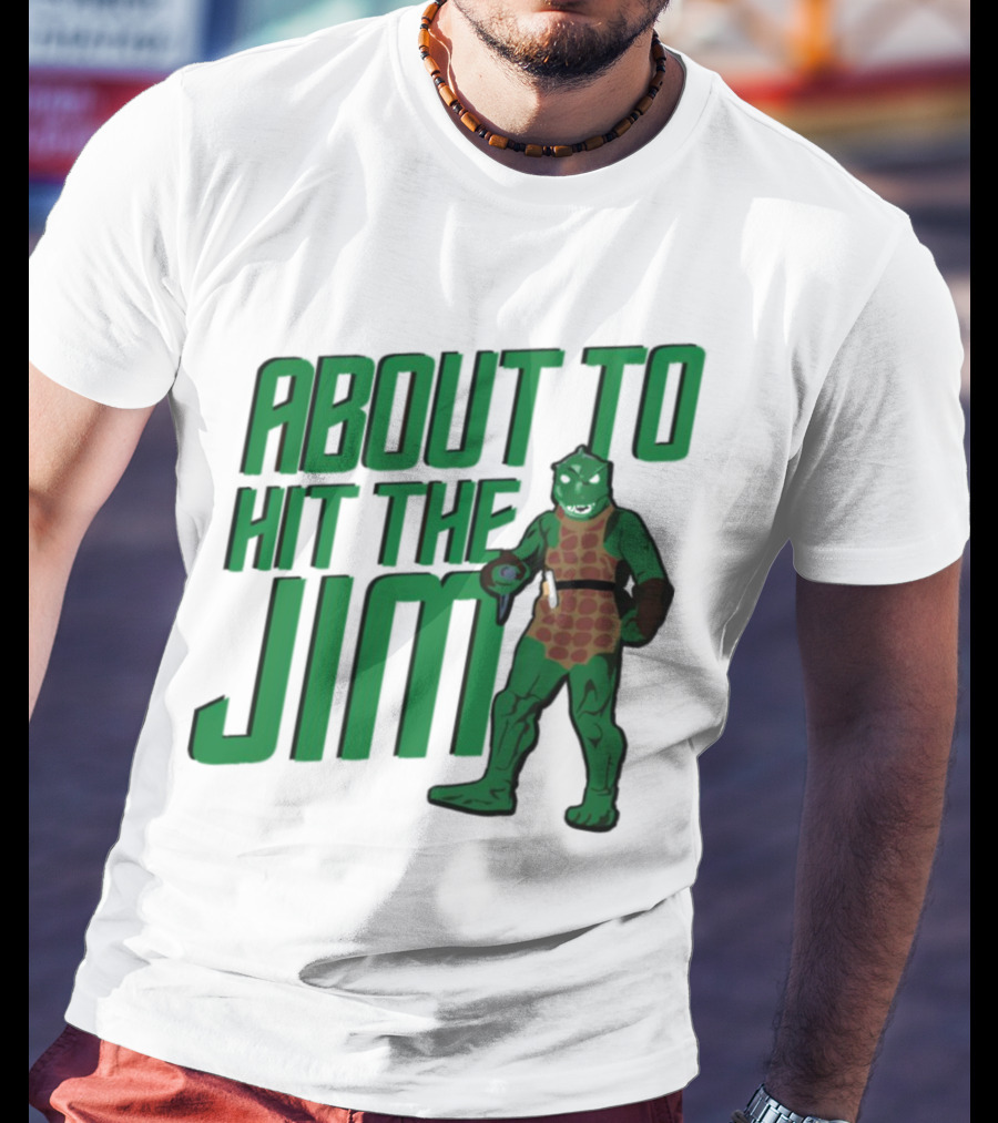 ABOUT TO HIT THE JIM LIZARD WARRIOR FITNESS PUN T-Shirt