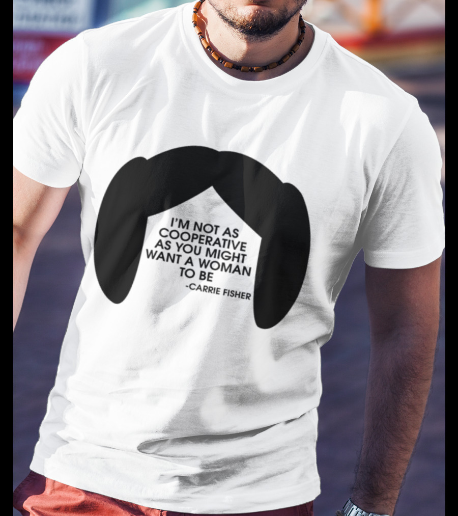 Carrie Fisher I'm Not As Cooperative As You Might Want A Woman To Be Iconic Hairstyle T-Shirt