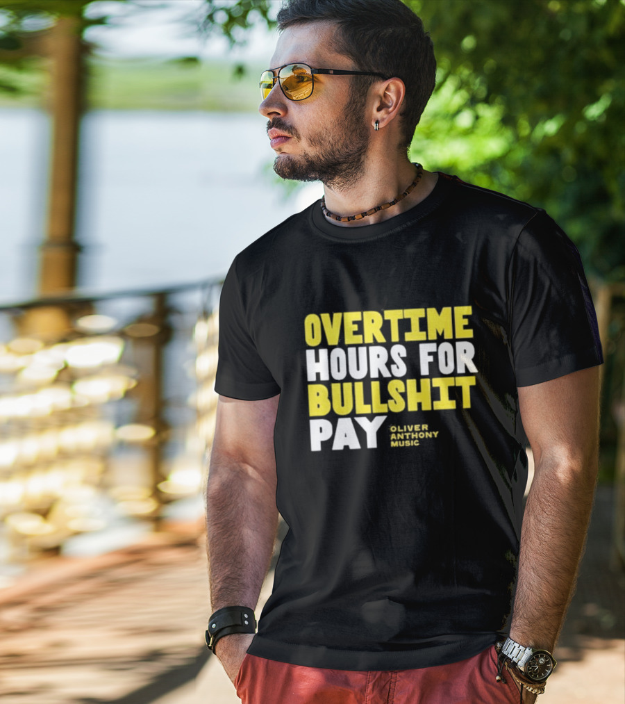 Overtime Hours For Bullshit Pay Oliver Anthony Music T-Shirt