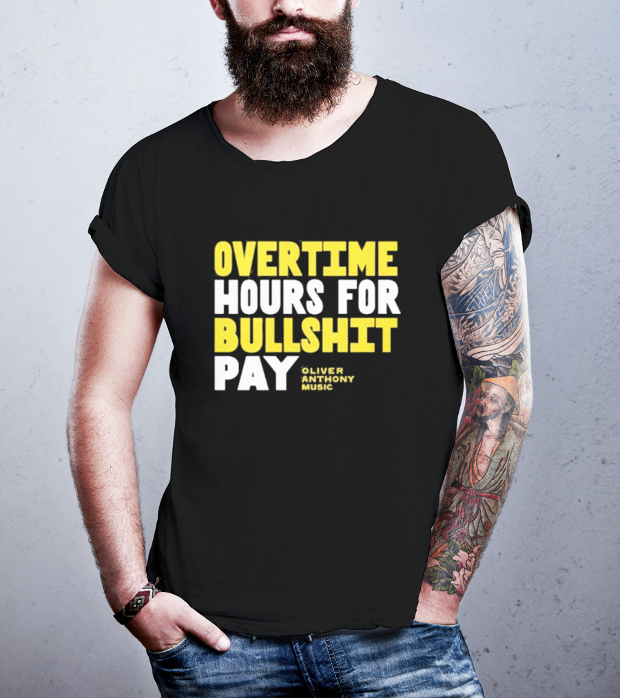 Overtime Hours For Bullshit Pay Oliver Anthony Music T-Shirt