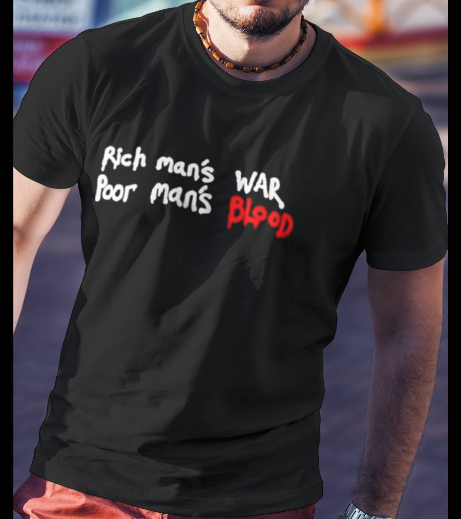 Rich Man’s War Poor Man’s Blood Bold Red Text Contrast T-Shirt