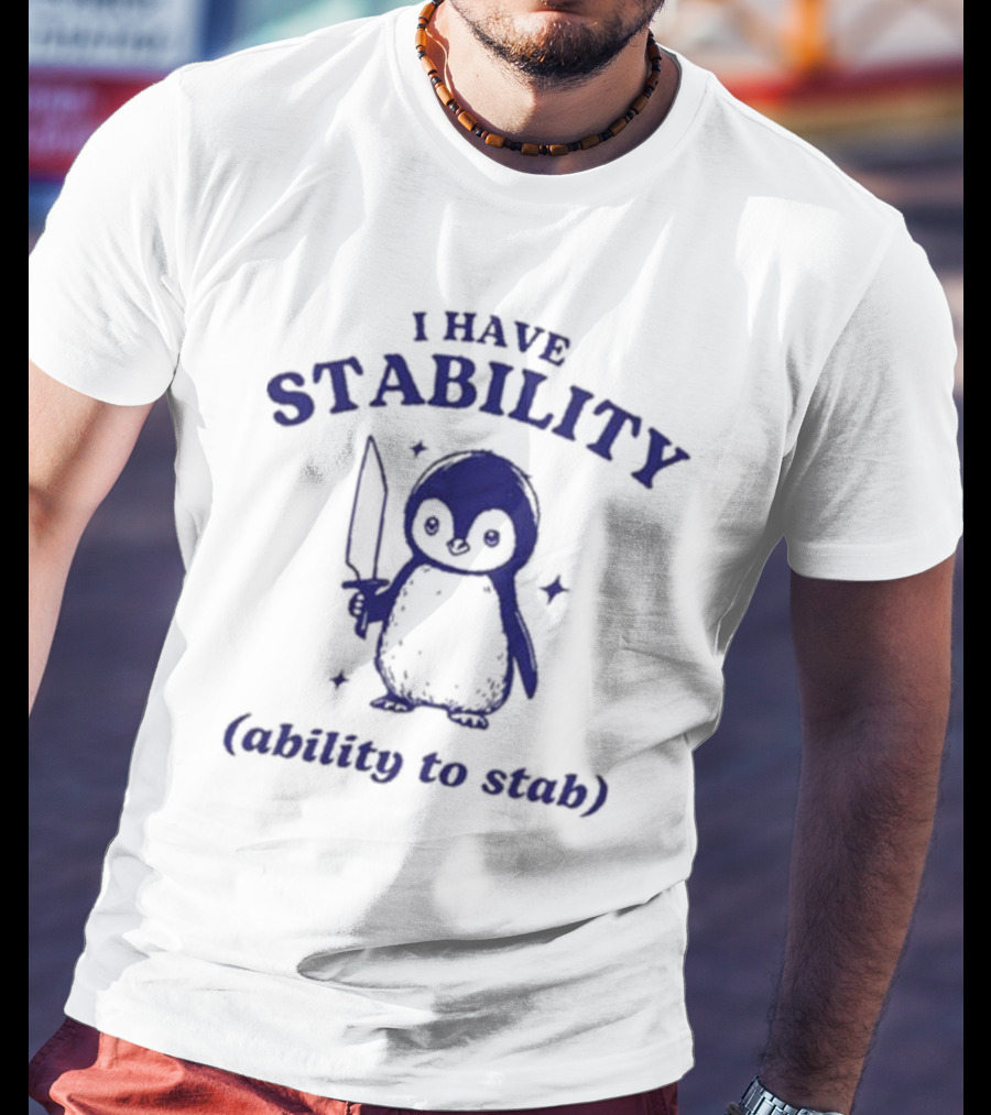 Penguin I Have Stability (Ability To Stab) T-Shirt