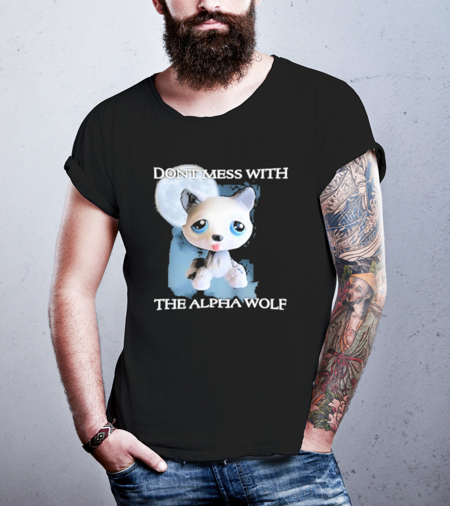 Don’t Mess With The Alpha Wolf Littlest Pet Lps Alpha Wolf T-Shirt