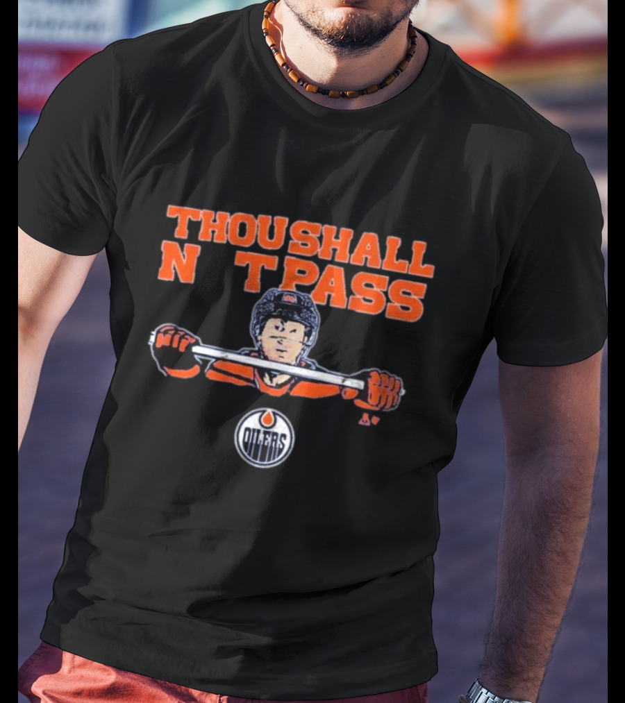 Thou Shall Not Pass Edmonton Oilers Hockey Defense Graphic With Player T-Shirt