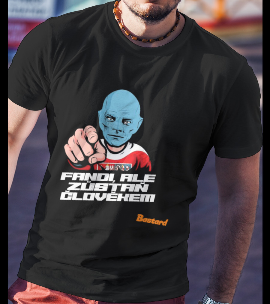 Fandi Ale Zůstaň Člověkem Bastard T-Shirt