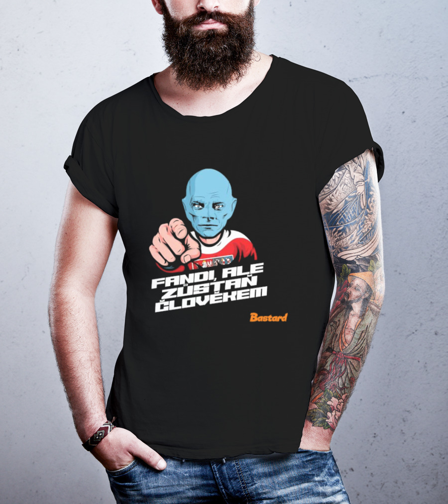 Fandi Ale Zůstaň Člověkem Bastard T-Shirt