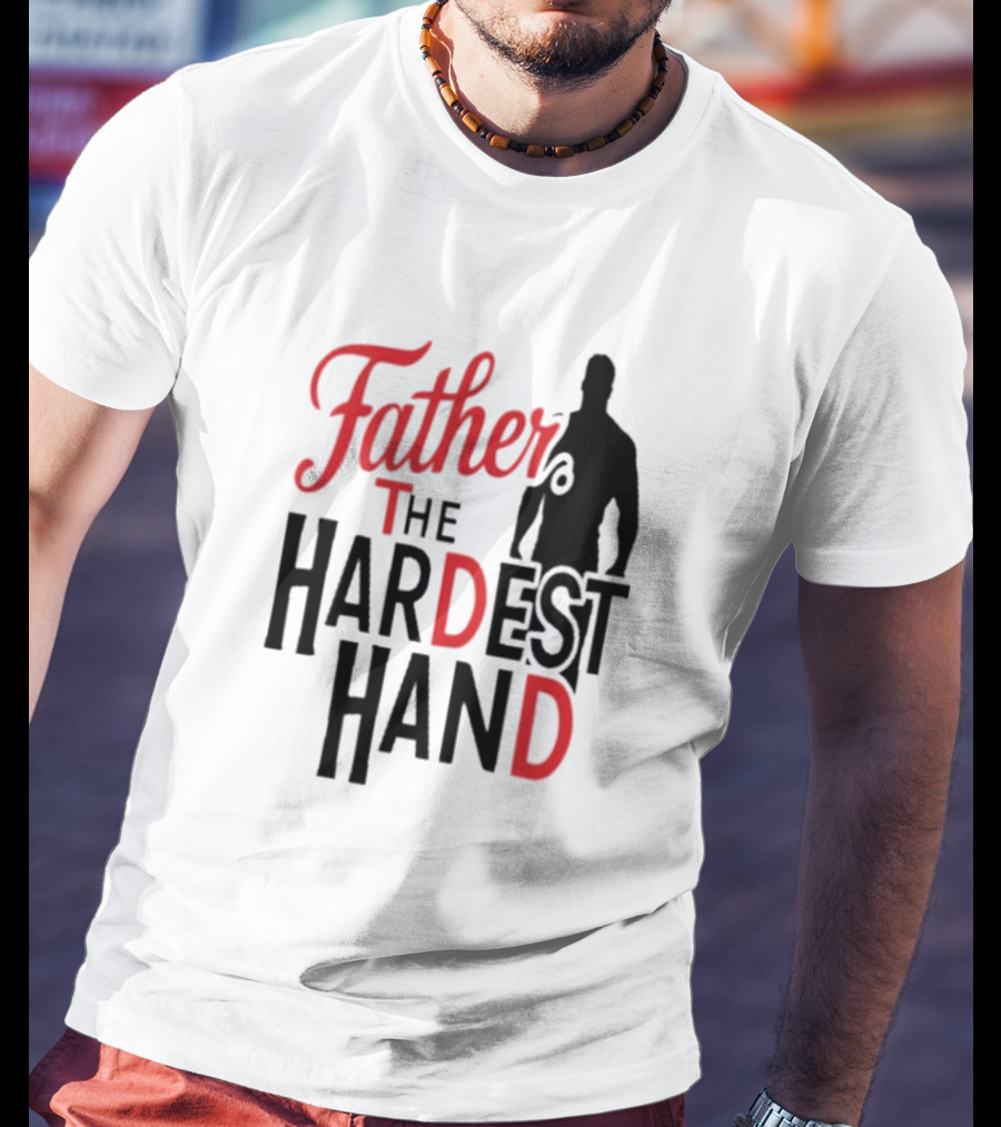 Father The Hardest Hand Father's Day T-Shirt