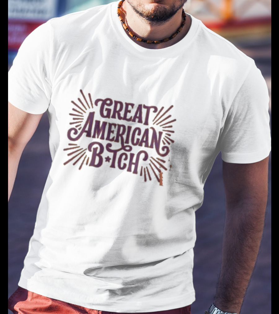 Great American B•tch T-Shirt