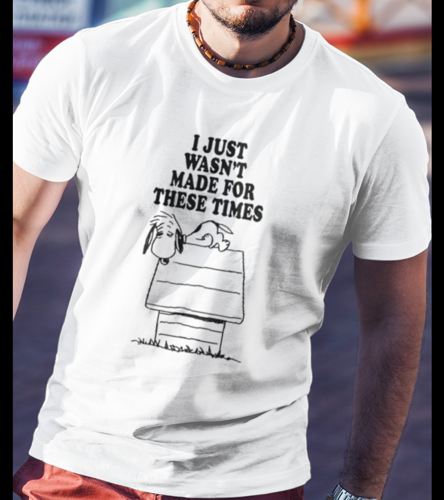 I Just Wasn’t Made For These Times Snoopy Doghouse Relaxation T-Shirt